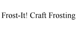 FROST-IT! CRAFT FROSTING trademark