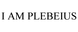 I AM PLEBEIUS trademark