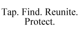 TAP. FIND. REUNITE. PROTECT. trademark