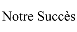 NOTRE SUCCÈS trademark