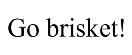 GO BRISKET! trademark