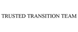 TRUSTED TRANSITION TEAM trademark