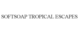 SOFTSOAP TROPICAL ESCAPES trademark