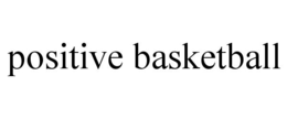POSITIVE BASKETBALL trademark