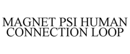 MAGNET PSI HUMAN CONNECTION LOOP trademark