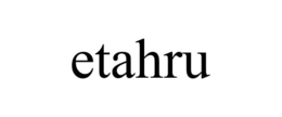 ETAHRU trademark