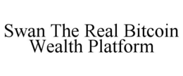 SWAN THE REAL BITCOIN WEALTH PLATFORM trademark