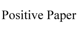 POSITIVE PAPER trademark