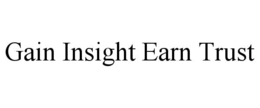 GAIN INSIGHT EARN TRUST trademark