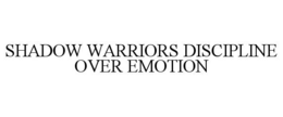 SHADOW WARRIORS DISCIPLINE OVER EMOTION trademark