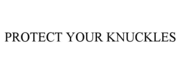 PROTECT YOUR KNUCKLES trademark