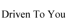 DRIVEN TO YOU trademark