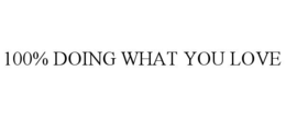 100% DOING WHAT YOU LOVE trademark