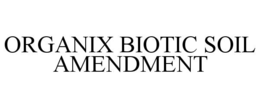 ORGANIX BIOTIC SOIL AMENDMENT trademark