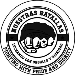 NUESTRAS BATALLAS LUCHANDO CON ORGULLO Y DIGNIDAD FIGHTING WITH PRIDE AND DIGNITY trademark