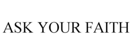 ASK YOUR FAITH trademark