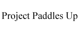 PROJECT PADDLES UP trademark