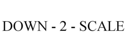 DOWN - 2 - SCALE trademark