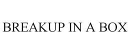 BREAKUP IN A BOX trademark