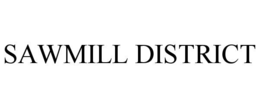 SAWMILL DISTRICT trademark