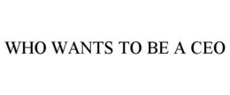WHO WANTS TO BE A CEO trademark