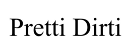 PRETTI DIRTI trademark