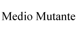 MEDIO MUTANTE trademark