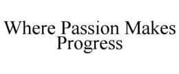 WHERE PASSION MAKES PROGRESS trademark