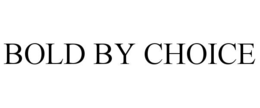 BOLD BY CHOICE trademark