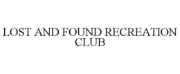 LOST AND FOUND RECREATION CLUB trademark