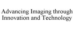 ADVANCING IMAGING THROUGH INNOVATION AND TECHNOLOGY trademark
