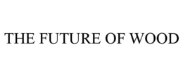 THE FUTURE OF WOOD trademark