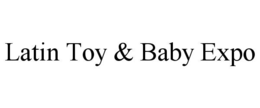 LATIN TOY & BABY EXPO trademark