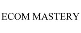 ECOM MASTERY trademark