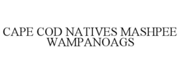 CAPE COD NATIVES MASHPEE WAMPANOAGS trademark