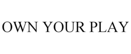 OWN YOUR PLAY trademark