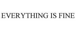 EVERYTHING IS FINE trademark