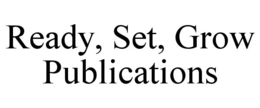 READY, SET, GROW PUBLICATIONS trademark