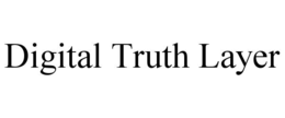 DIGITAL TRUTH LAYER trademark