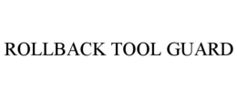 ROLLBACK TOOL GUARD trademark