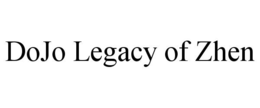 DOJO LEGACY OF ZHEN trademark