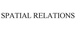 SPATIAL RELATIONS trademark