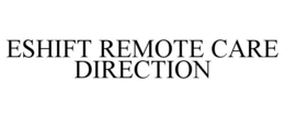 ESHIFT REMOTE CARE DIRECTION trademark