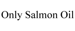ONLY SALMON OIL trademark