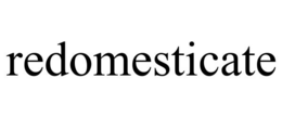 REDOMESTICATE trademark