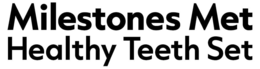MILESTONES MET HEALTHY TEETH SET trademark