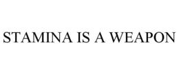 STAMINA IS A WEAPON trademark