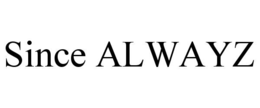 SINCE ALWAYZ trademark