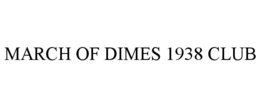 MARCH OF DIMES 1938 CLUB trademark