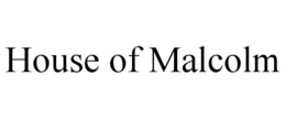 HOUSE OF MALCOLM trademark